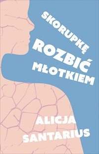 Skorupkę rozbić młotkiem - Santarius Alicja - ebook + książka
