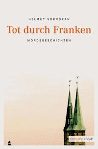 Tot durch Franken - Helmut Vorndran - ebook