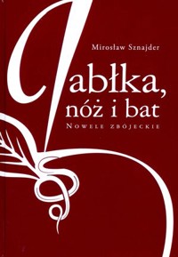 Jabłka, nóż i bat. Nowele zbójeckie - Mirosław Sznajder - książka
