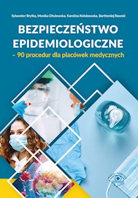 Bezpieczeństwo epidemiologiczne – 90 procedur dla placówek medycznych - Sylwester Bryłka, Monika Dłużewska, Karolina Kołakowska, Bartłomiej Rawski - ebook
