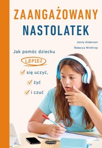 Zaangażowany nastolatek. Jak pomóc dziecku lepiej się uczyć, żyć i czuć - Anderson Jenny, Winthrop Rebecca - książka