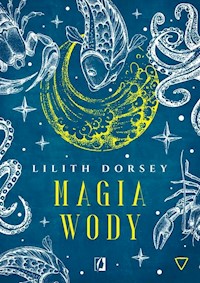 Magia wody Żywioły - Dorsey Lilith - książka