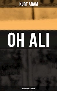 Oh Ali: Historischer Roman - Kurt Aram - ebook