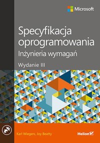 Specyfikacja oprogramowania Inżynieria wymagań - Wiegers Karl, Beatty Joy - książka