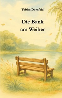 Die Bank am Weiher - Tobias Dornfeld - ebook