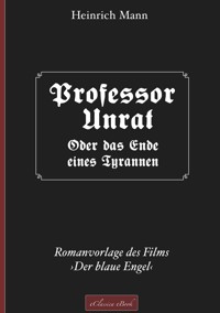 Professor Unrat ... oder Das Ende eines Tyrannen - Heinrich Mann - ebook