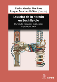 Los retos de la Historia en Bachillerato. Currículo, recursos didácticos y pruebas PAU - Pedro Miralles Martínez - ebook