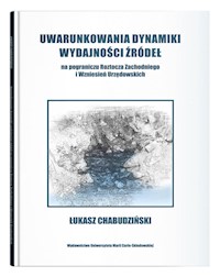 Uwarunkowania dynamiki wydajności źródeł na pograniczu Roztocza Zachodniego i wzniesień Urzędowskich - Chabudziński Łukasz - książka
