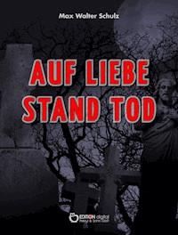 Auf Liebe stand Tod - Max Walter Schulz - ebook