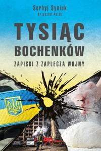 Tysiąc bochenków. Zapiski z zaplecza wojny - Krzysztof Petek, Serhyj Syniuk - książka