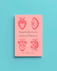 Pequeño catálogo de animales heridos - Ana Elena Pena - ebook
