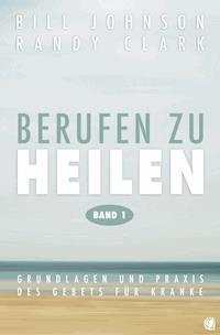 Berufen zu heilen, Band 1 - Bill Johnson - ebook
