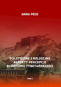 Polityczne i religijne aspekty percepcji buddyzmu tybetańskiego, tom I - Anna Peck - książka