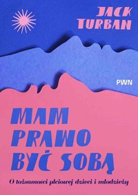 Mam prawo być sobą. O tożsamości płciowej dzieci i młodzieży - Jack Turban - książka