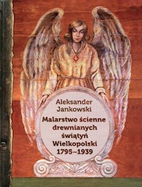 Malarstwo ścienne drewnianych świątyń Wielkopolski 1795-1939 - Jankowski Aleksander - książka