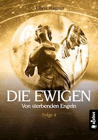 DIE EWIGEN. Von sterbenden Engeln - Chriz Wagner - ebook
