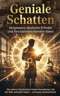 Geniale Schatten: Vergessene deutsche Erfinder und ihre bahnbrechenden Ideen - Anna-Lena Müller - ebook