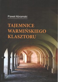 Tajemnice warmińskiego klasztoru - Abramski Paweł - książka
