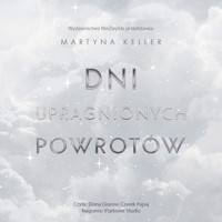 Dni upragnionych powrotów - Martyna Keller - ebook + audiobook