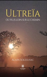Ultreïa ou plus loin sur le chemin - Alain Soleilhac - ebook