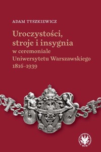 Uroczystości, stroje i insygnia w ceremoniale Uniwersytetu Warszawskiego 1816-1939 - Tyszkiewicz Adam - książka