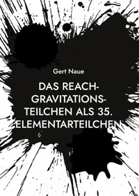 Das Reach-Gravitations-Teilchen als 35. Elementarteilchen - Gert Naue - ebook