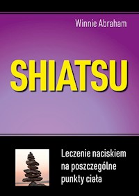 Shiatsu Leczenie naciskiem na poszczególne punkty ciała - Abraham Winnie - książka