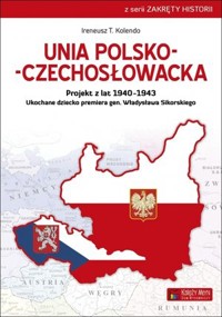 Unia polsko-czechosłowacka. Projekt z lat 1940–1943. Ukochane dziecko premiera gen. Władysława Sikorskiego - Krzysztof Halicki - książka