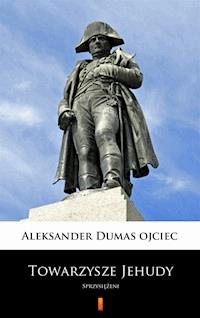 Towarzysze Jehudy. Sprzysiężeni - Aleksander Dumas ojciec - ebook