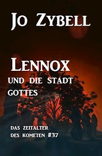 Lennox und die Stadt Gottes: Das Zeitalter des Kometen #37 - Jo Zybell, Zybell Jo - ebook