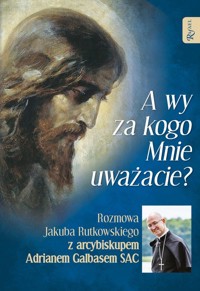 A wy za kogo Mnie uważacie? - Galbas Adrian, Rutkowski Jakub - książka