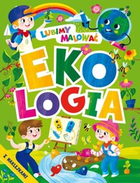Lubimy malować. Ekologia - Opracowanie zbiorowe - książka