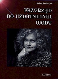 Przyrząd do uzdatniania wody - Gruszka-Zych, Barbara - książka