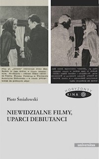 Niewidzialne filmy, uparci debiutanci - Śmiałowski Piotr - książka