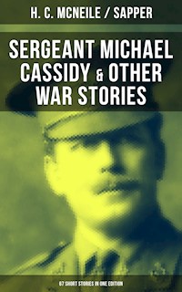 SERGEANT MICHAEL CASSIDY & OTHER WAR STORIES: 67 Short Stories in One Edition - H. C. McNeile - ebook