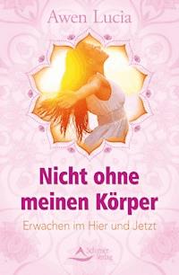 Nicht ohne meinen Körper - Awen Lucia - ebook