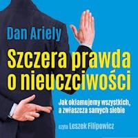 Szczera prawda o nieuczciwości. Jak okłamujemy wszystkich, a zwłaszcza samych siebie - Dan Ariely - ebook + audiobook