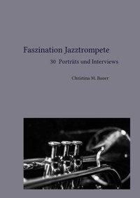 Faszination Jazztrompete - 30 Porträts und Interviews - Christina Maria Bauer - ebook