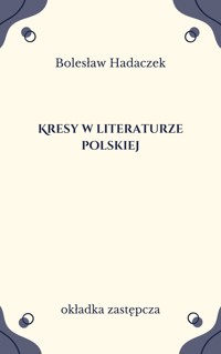 Kresy w literaturze polskiej. Studia i szkice - Bolesław Hadaczek - ebook