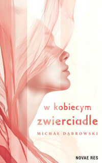 W kobiecym zwierciadle - Michał Dąbrowski - ebook + książka