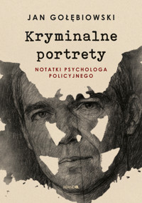 Kryminalne portrety. Notatki psychologa policyjnego - Jan Gołębiowski - ebook + audiobook + książka