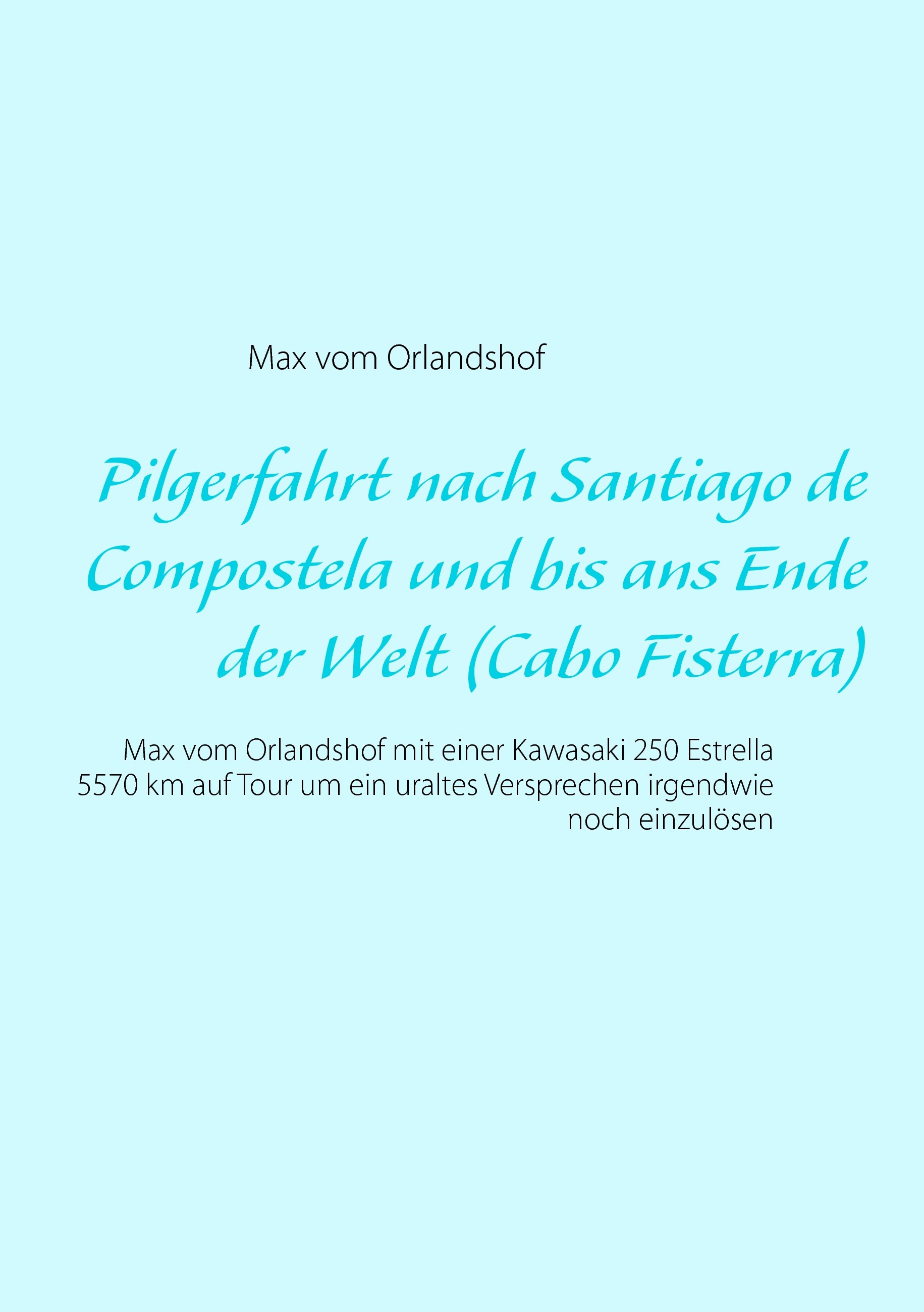 Pilgerfahrt nach Santiago de Compostela und bis ans Ende der Welt (Cabo Fisterra)
