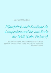 Pilgerfahrt nach Santiago de Compostela und bis ans Ende der Welt (Cabo Fisterra) - Max vom Orlandshof - ebook