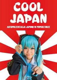 Cool Japan. Autoprezentacja Japonii w popkulturze - zbiorowa praca - ebook