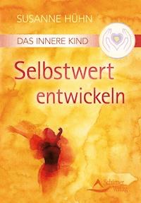 Das Innere Kind - Selbstwert entwickeln - Susanne Huhn - ebook