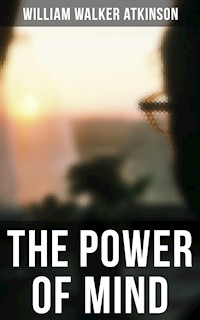 THE POWER OF MIND - William Walker Atkinson - ebook
