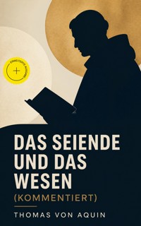 Das Seiende und das Wesen (Kommentiert) - Thomas von Aquin - ebook