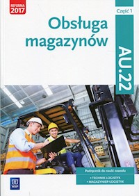 Obsługa magazynów Kwalifikacja AU.22 Podręcznik Część 1 - Rożej Anna, Stolarski Jarosław, Śliżewska Joanna, Zadrożna Dorota - książka