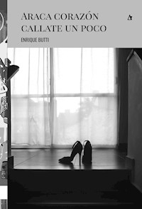 Araca corazón callate un poco - Enrique Butti - ebook