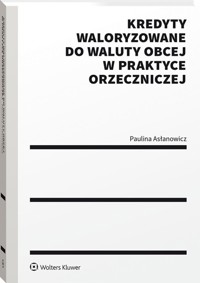Kredyty waloryzowane do waluty obcej w praktyce orzeczniczej - Asłanowicz Paulina - książka